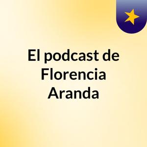 El podcast de Florencia Aranda