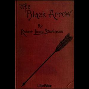 Black Arrow - A Tale of the Two Roses, The by Robert Louis Stevenson (1850 - 1894)