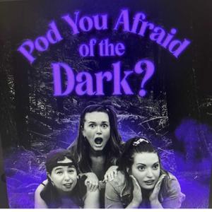 Pod You Afraid of the Dark?