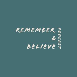 Remember & Believe