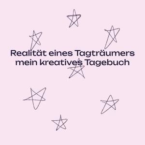 Realität eines Tagträumers: mein kreatives Tagebuch
