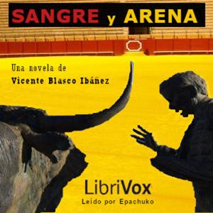 Sangre y arena by Vicente Blasco Ibáñez (1867 - 1928)