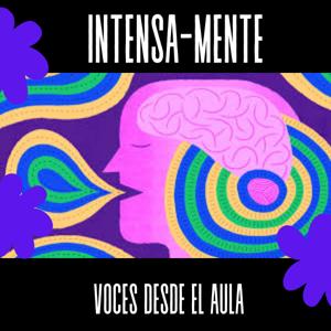 Intensa-Mente: Voces Desde El Aula
