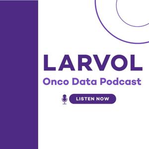 LARVOL Onco Data Podcast
