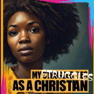 My struggles as a Christian