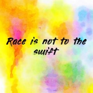 Race is not to the swift