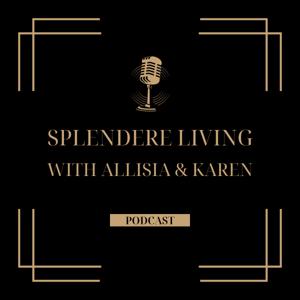 Splendere Living with Allisia and Karen