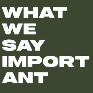 What We Say Important