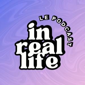 In Real Life Le Podcast