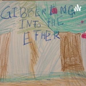 Gibbering Into The Ether