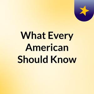 What Every American Should Know