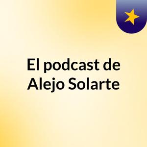 El podcast de Alejo Solarte