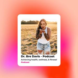 Dr. Bre Davis - Podcast