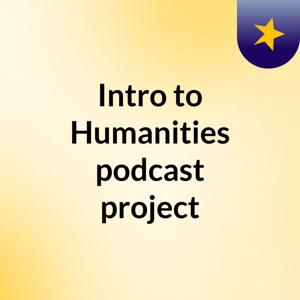 Intro to Humanities podcast project