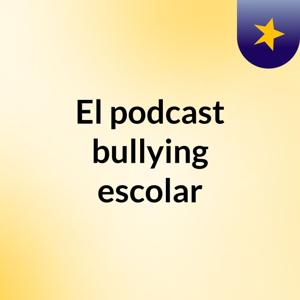 El podcast bullying escolar