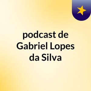 podcast de Gabriel Lopes da Silva