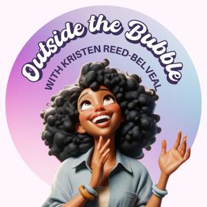 Outside the Bubble With Kristen Reed-Belveal