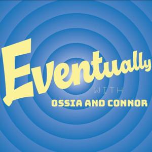 Eventually with Ossia and Connor