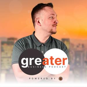 The Greater Business Podcast
