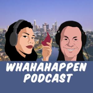 Whahahappen Podcast