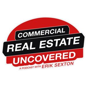Commercial Real Estate Uncovered with Erik Sexton