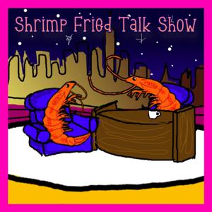 Shrimp Fried Talk Show