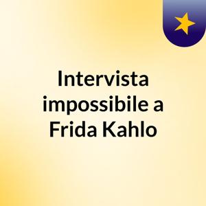 Intervista impossibile a Frida Kahlo