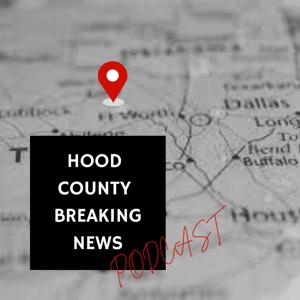 Hood County Breaking News Podcast
