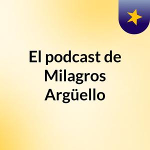 El podcast de Milagros Argüello