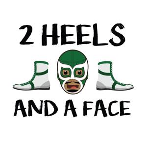 2 Heels and A Face by Wrestling podcast by: Charley Vail & Cris Romero