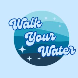 Walk Your Water