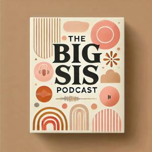 The Big Sis Podcast with Ariana Noriega