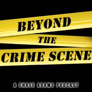 Beyond the Crime Scene: A Chase Adams Podcast
