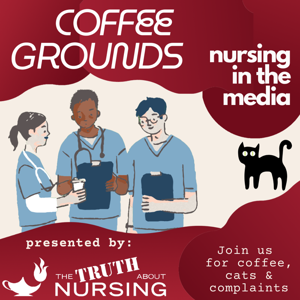 Coffee Grounds: A show on nursing in the media