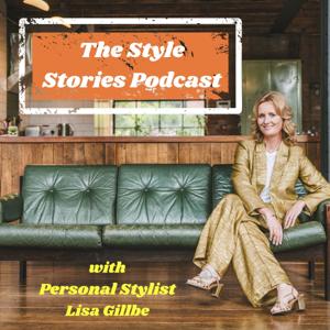 The Style Stories Podcast by Personal Stylist Lisa Gillbe