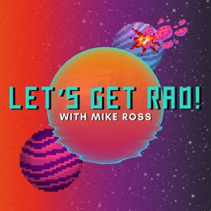 Let's Get Rad with Mike Ross