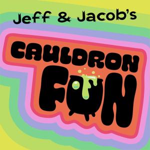 Jeff and Jacob’s Cauldron of Fun!
