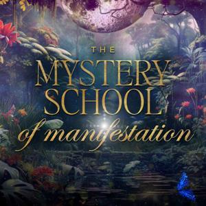 The Mystery School of Manifestation