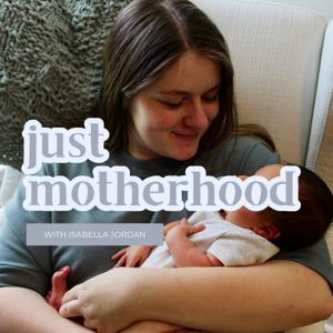 Just Motherhood: Showing up as Your Best Self in Motherhood
