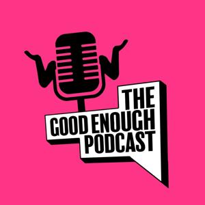 The Good Enough Podcast