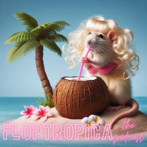 Floptropica: The Podcast
