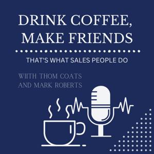 Drink Coffee, Make Friends (That's What Salespeople Do)