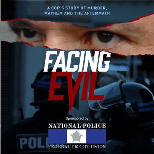 Facing Evil: A Cop's Story or Murder, Mayhem and the Aftermath