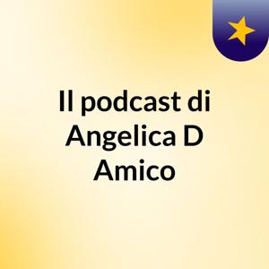 Il podcast di Angelica D'Amico