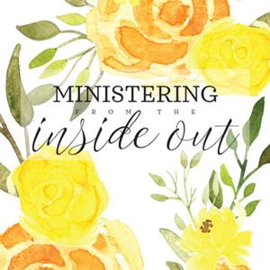 Ministering from the Inside Out
