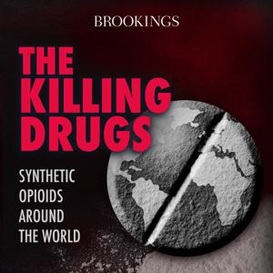 The Killing Drugs: Synthetic Opioids around the World
