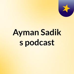 Ayman Sadik's podcast