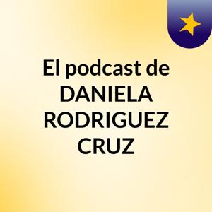 El podcast de DANIELA RODRIGUEZ CRUZ