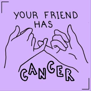 Your Friend Has Cancer