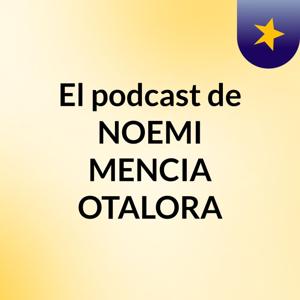 El podcast de NOEMI MENCIA OTALORA